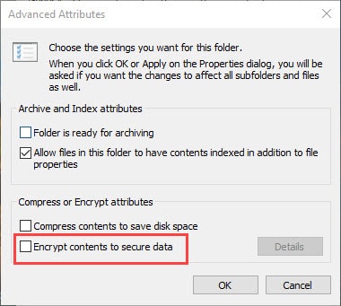 5. Finally, click on Apply and OK. Now, try accessing the file or folder and check if the access denied error arises again. Solution 3: Check If The File Or Folder Is Encrypted The file can be encrypted, which is why it is triggering the error “Access Denied” in Windows 10 when you try to access it. To check if the file is encrypted, follow the steps given below: 1. Open the Properties of the File again. 2. Click on the Advanced option in the General tab. 3. See if the Encrypt contents to secure data box is checked.