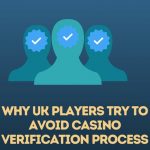 why_Uk_players_try_to_avoid_casino_verification_process
