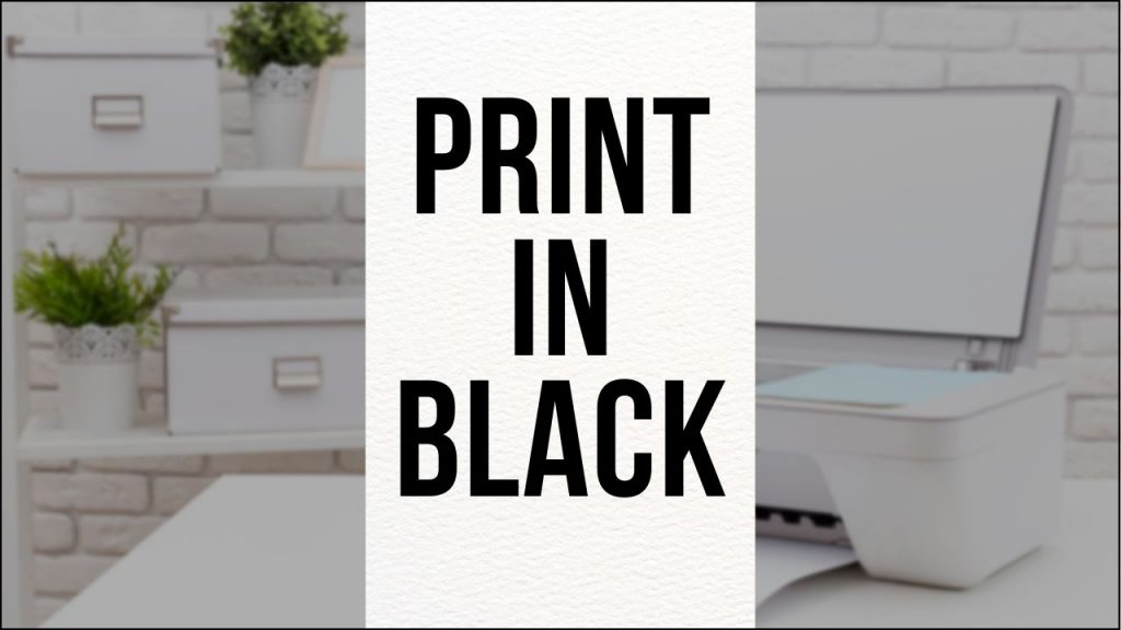 How To Print Only Black Guide 