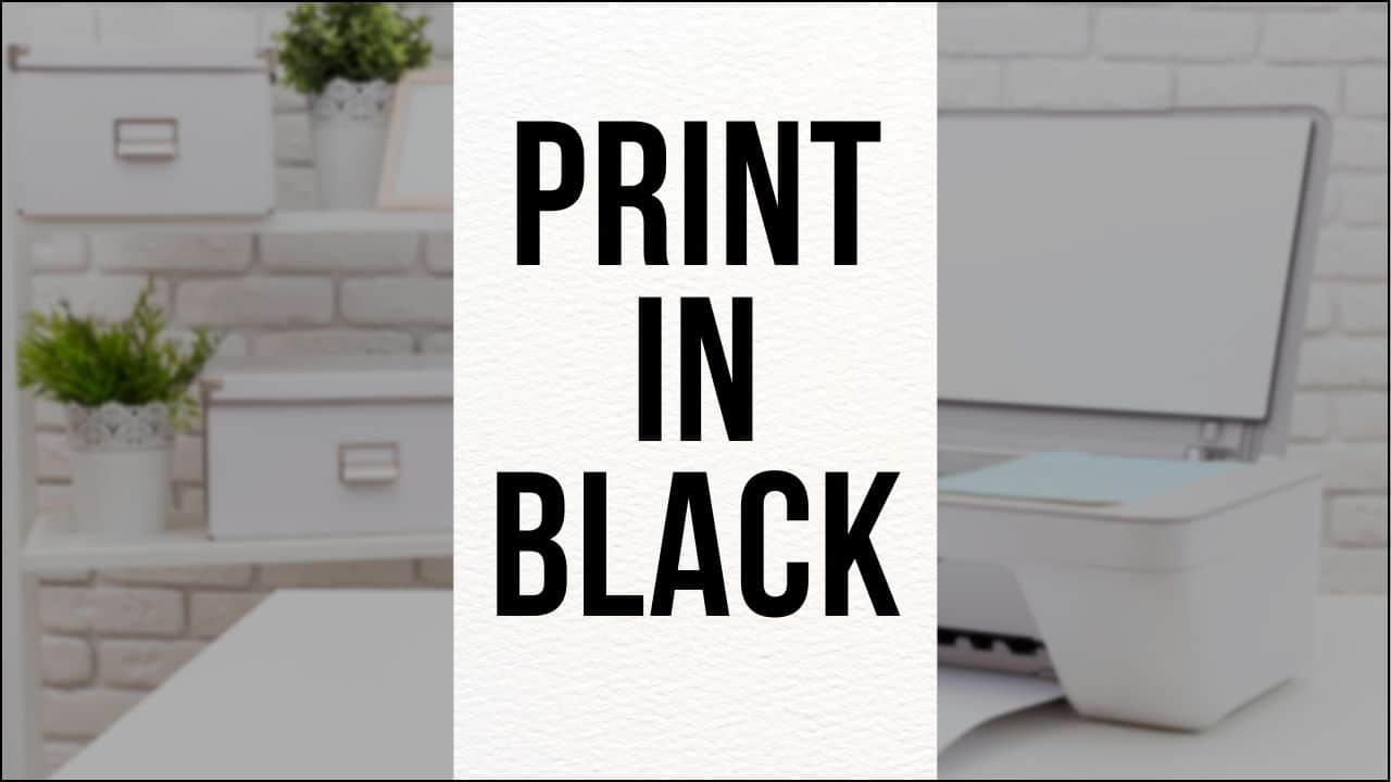 how-to-print-in-black-only